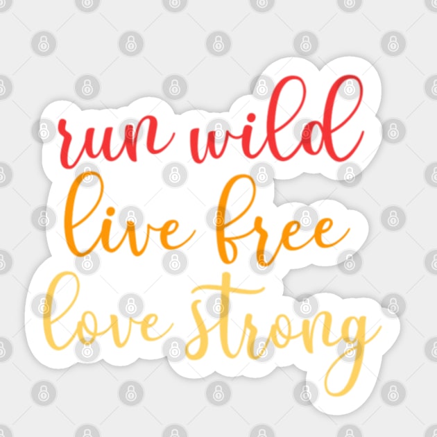 Run Wild, Live Free, Love Strong Sticker by MMaeDesigns